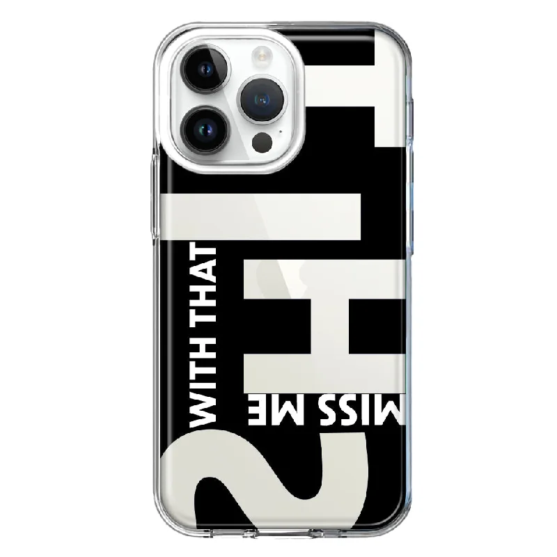 For Apple iPhone 15 Pro Max Black Clear Funny Text Quote Miss Me With That Shit Design Hybrid Protective Phone Case Cover