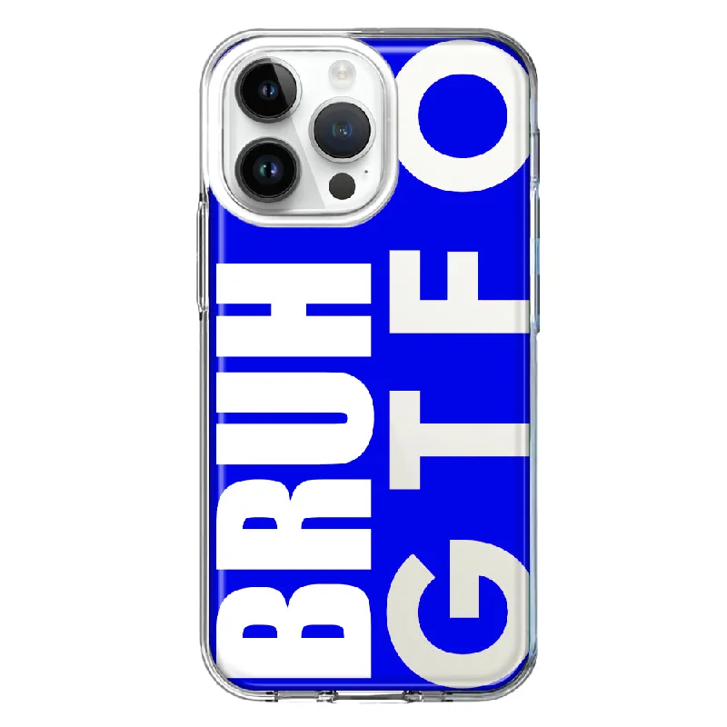 For Apple iPhone 15 Pro Max Blue Clear Funny Text Quote Bruh GTFO Design Hybrid Protective Phone Case Cover