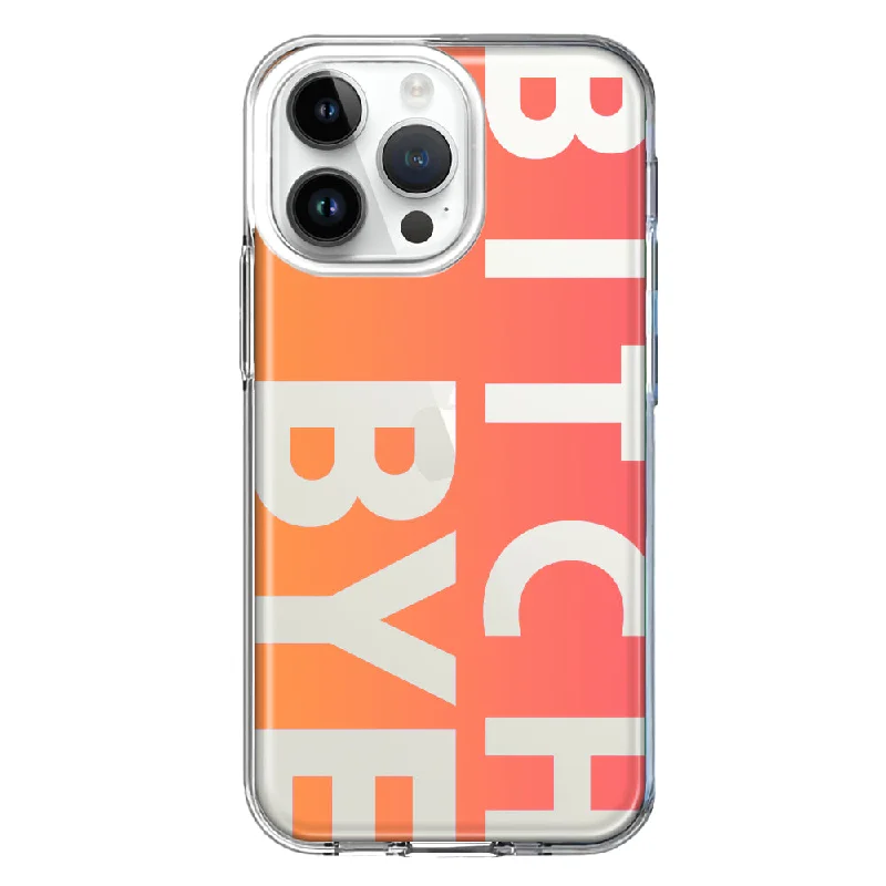 For Apple iPhone 15 Pro Max Peach Orange Clear Funny Text Quote Bitch Bye Design Hybrid Protective Phone Case Cover