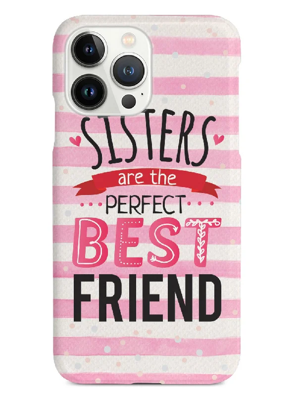 Sisters Are The Perfect Best Friend - White Case